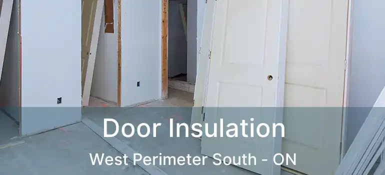  Door Insulation West Perimeter South - ON