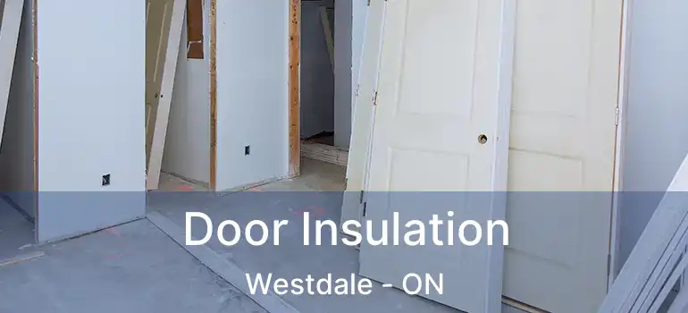  Door Insulation Westdale - ON