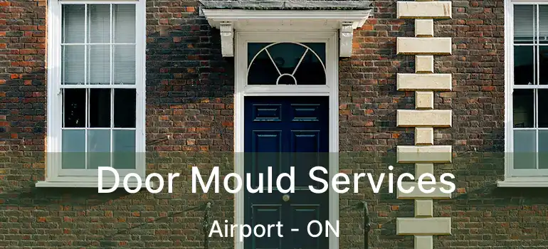  Door Mould Services Airport - ON
