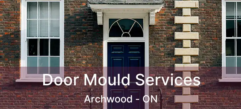  Door Mould Services Archwood - ON