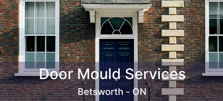  Door Mould Services Betsworth - ON