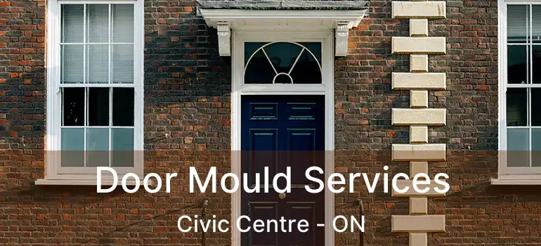  Door Mould Services Civic Centre - ON
