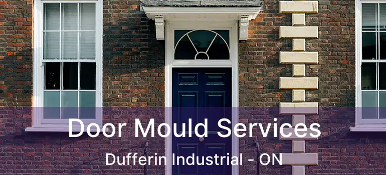  Door Mould Services Dufferin Industrial - ON