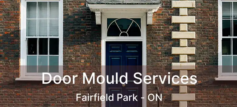  Door Mould Services Fairfield Park - ON