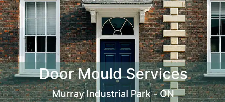  Door Mould Services Murray Industrial Park - ON