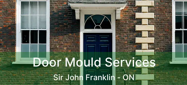  Door Mould Services Sir John Franklin - ON