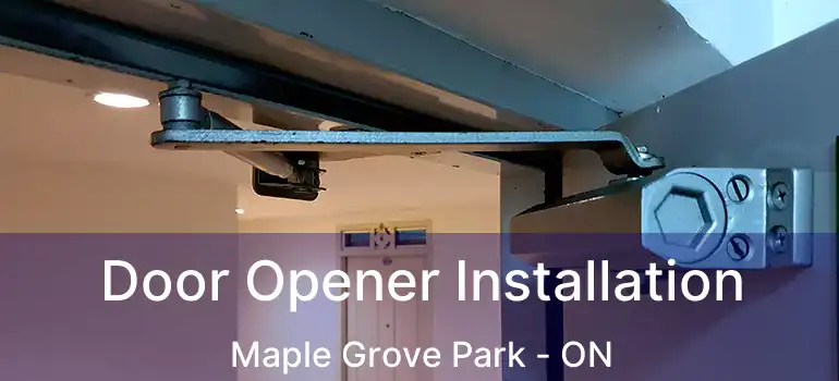  Door Opener Installation Maple Grove Park - ON