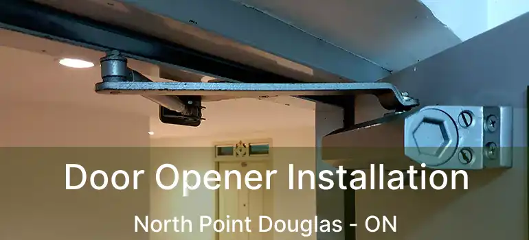  Door Opener Installation North Point Douglas - ON
