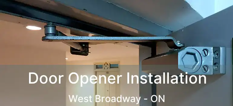  Door Opener Installation West Broadway - ON
