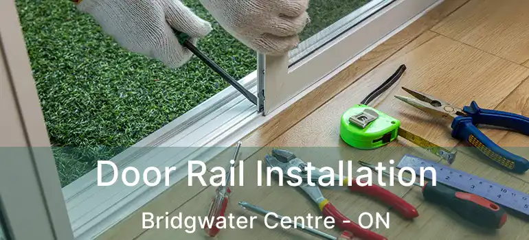  Door Rail Installation Bridgwater Centre - ON