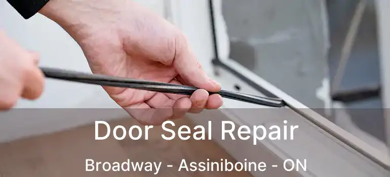  Door Seal Repair Broadway - Assiniboine - ON
