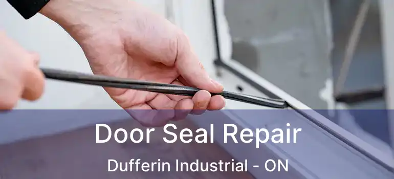  Door Seal Repair Dufferin Industrial - ON