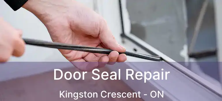  Door Seal Repair Kingston Crescent - ON