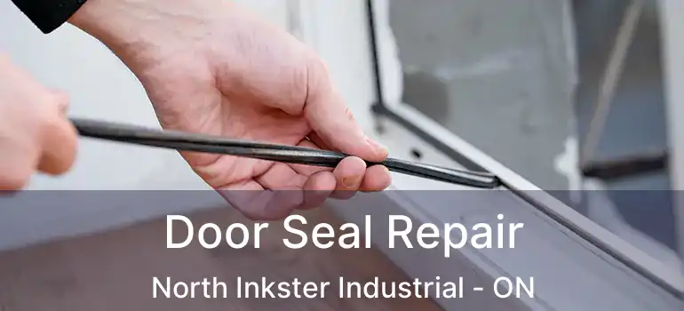  Door Seal Repair North Inkster Industrial - ON