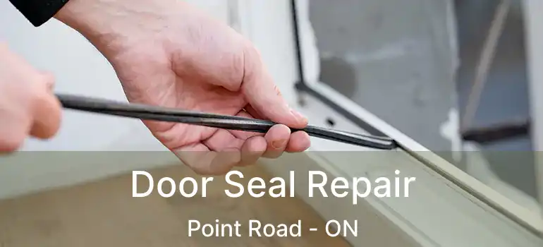  Door Seal Repair Point Road - ON