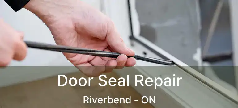 Door Seal Repair Riverbend - ON