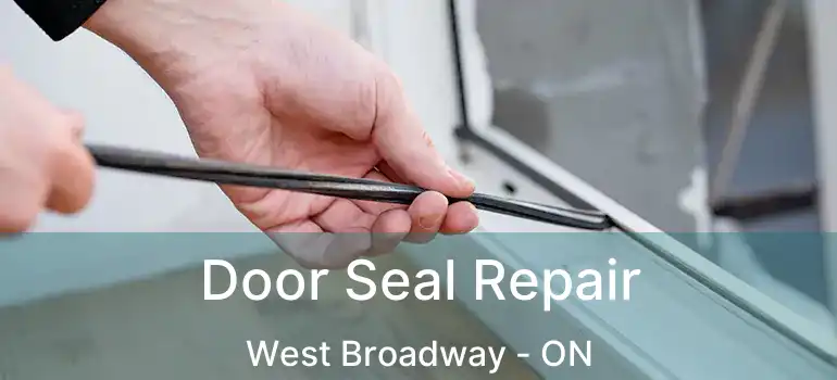  Door Seal Repair West Broadway - ON