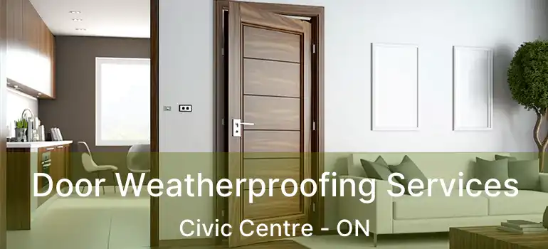  Door Weatherproofing Services Civic Centre - ON