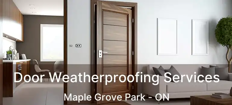  Door Weatherproofing Services Maple Grove Park - ON