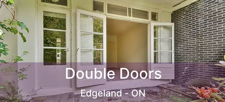  Double Doors Edgeland - ON