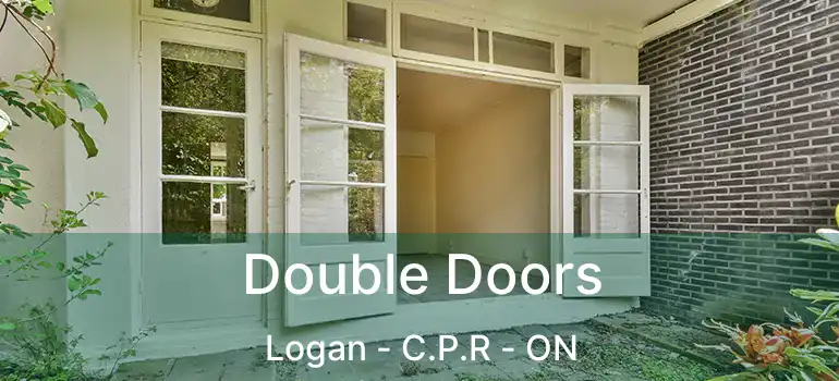  Double Doors Logan - C.P.R - ON
