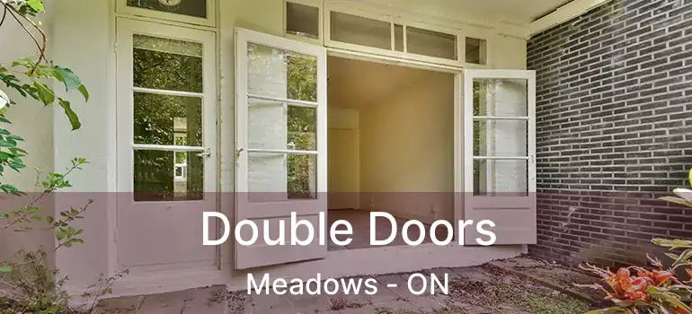  Double Doors Meadows - ON