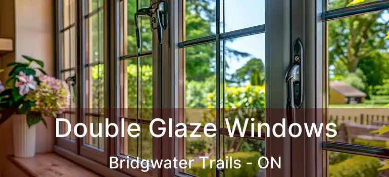  Double Glaze Windows Bridgwater Trails - ON