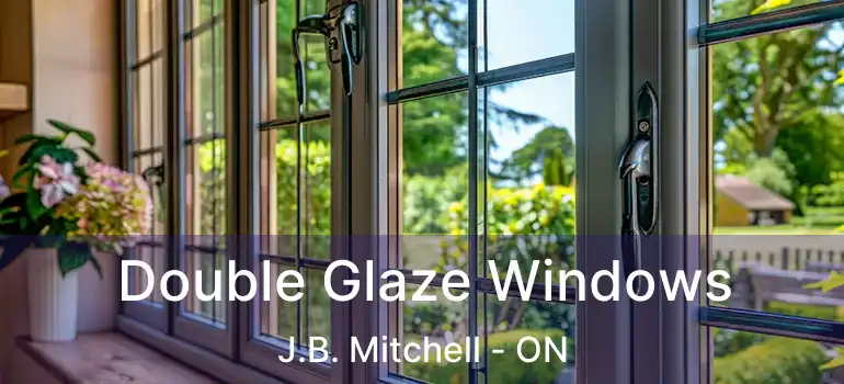  Double Glaze Windows J.B. Mitchell - ON