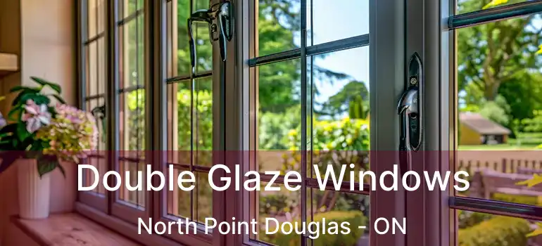  Double Glaze Windows North Point Douglas - ON