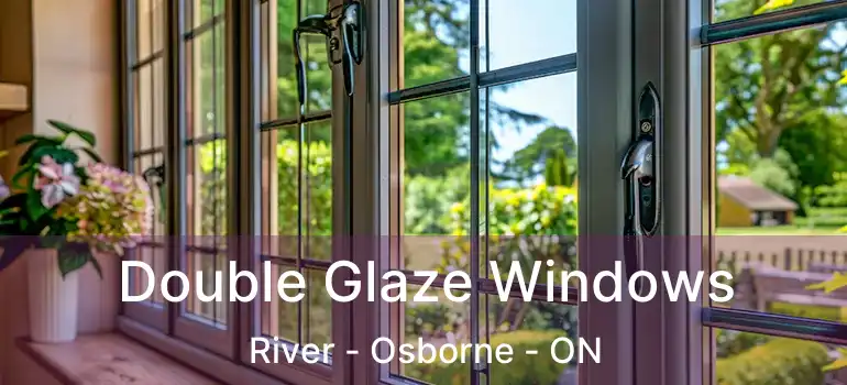  Double Glaze Windows River - Osborne - ON