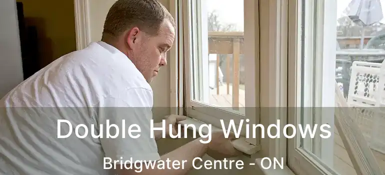 Double Hung Windows Bridgwater Centre - ON
