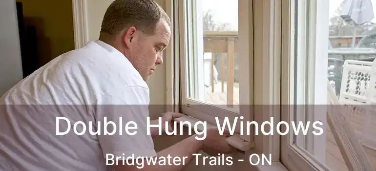  Double Hung Windows Bridgwater Trails - ON