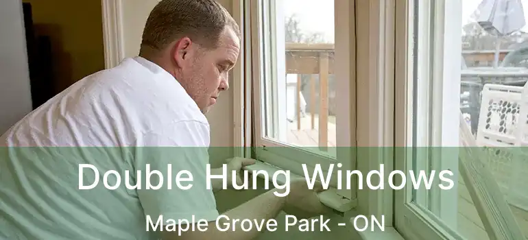  Double Hung Windows Maple Grove Park - ON