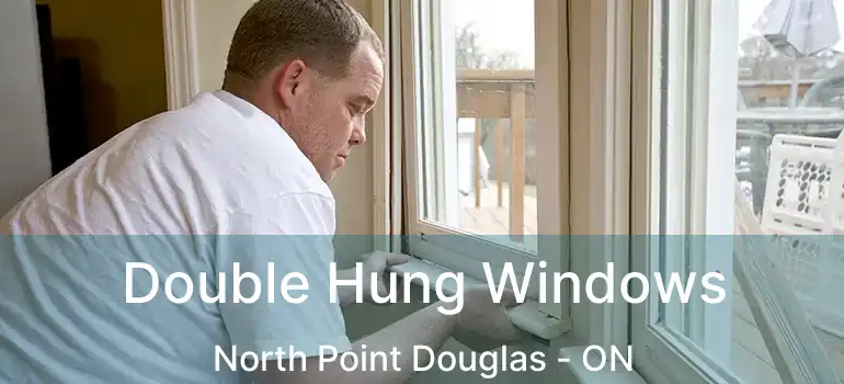  Double Hung Windows North Point Douglas - ON