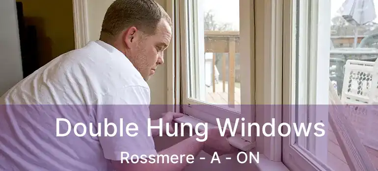  Double Hung Windows Rossmere - A - ON