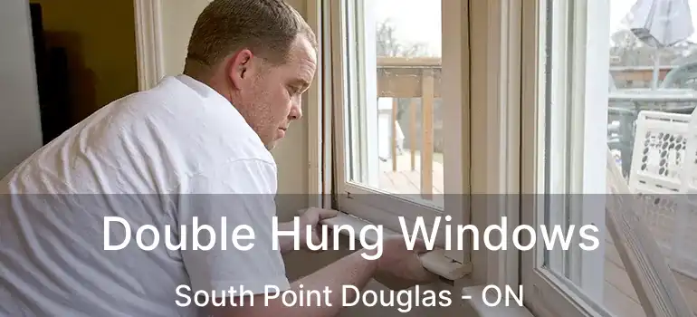  Double Hung Windows South Point Douglas - ON