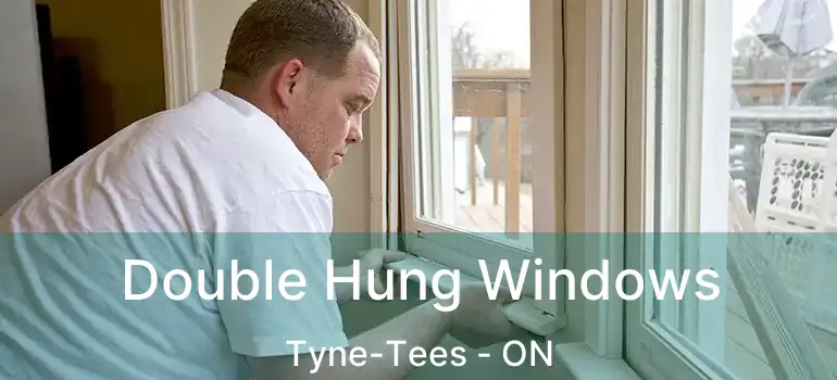  Double Hung Windows Tyne-Tees - ON