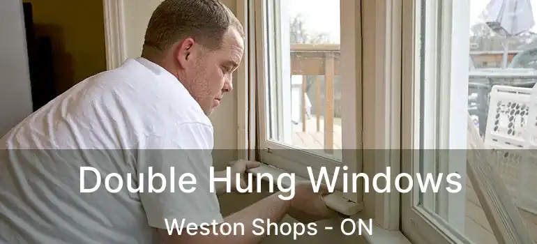  Double Hung Windows Weston Shops - ON