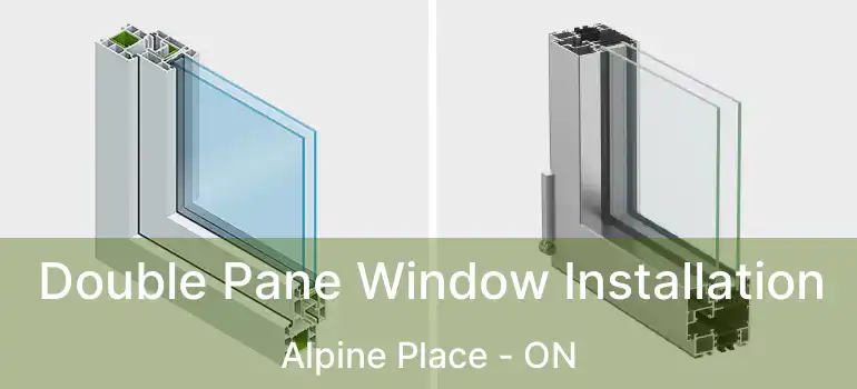  Double Pane Window Installation Alpine Place - ON