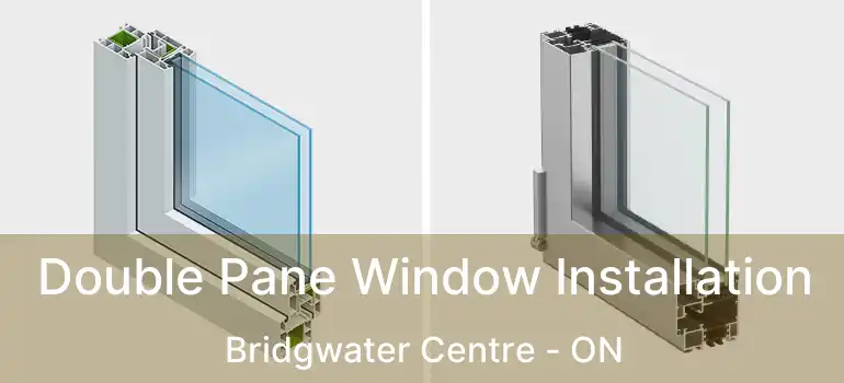  Double Pane Window Installation Bridgwater Centre - ON
