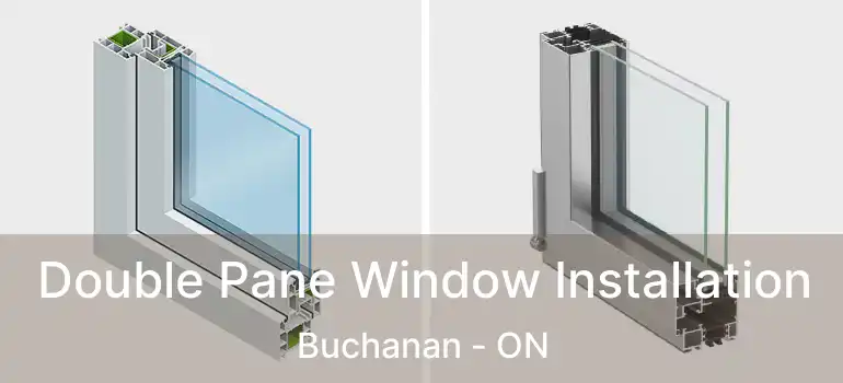  Double Pane Window Installation Buchanan - ON