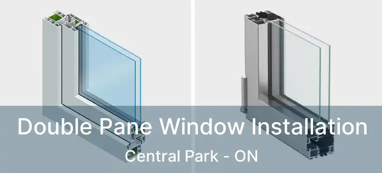  Double Pane Window Installation Central Park - ON