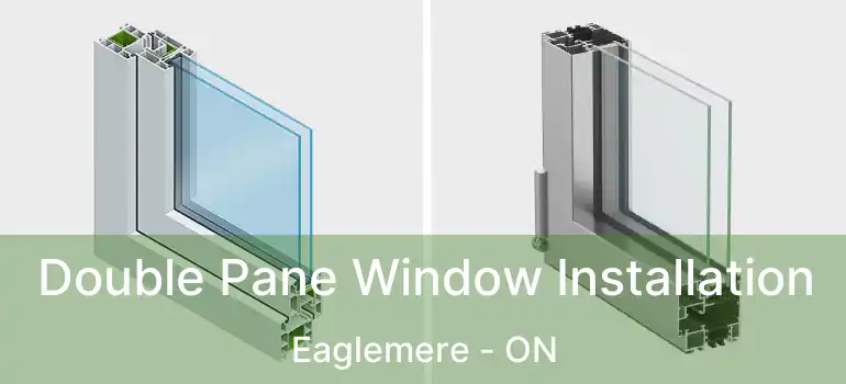  Double Pane Window Installation Eaglemere - ON