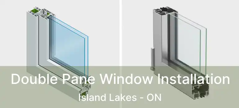  Double Pane Window Installation Island Lakes - ON