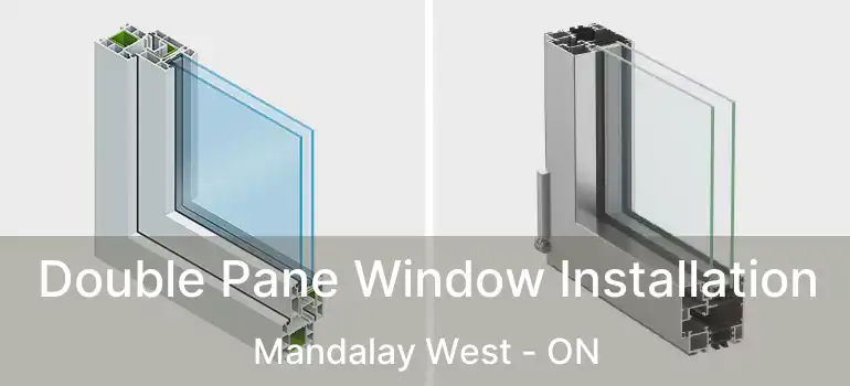  Double Pane Window Installation Mandalay West - ON
