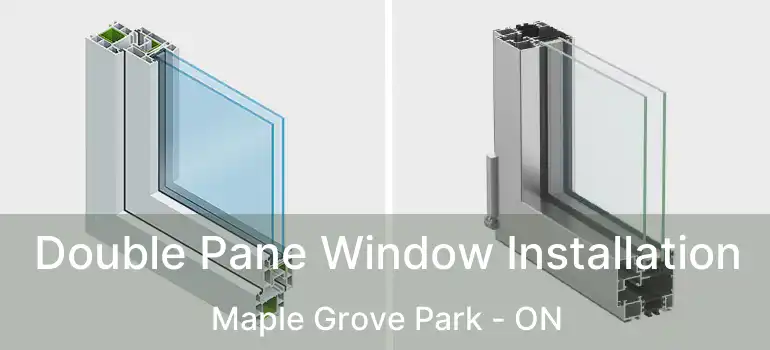 Double Pane Window Installation Maple Grove Park - ON