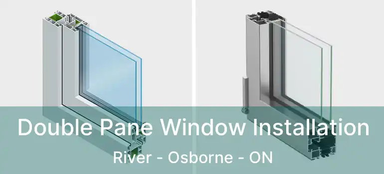  Double Pane Window Installation River - Osborne - ON