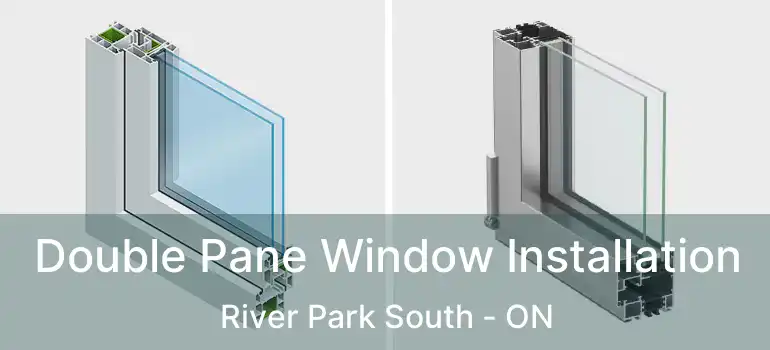  Double Pane Window Installation River Park South - ON