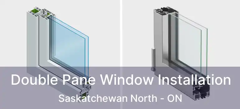  Double Pane Window Installation Saskatchewan North - ON