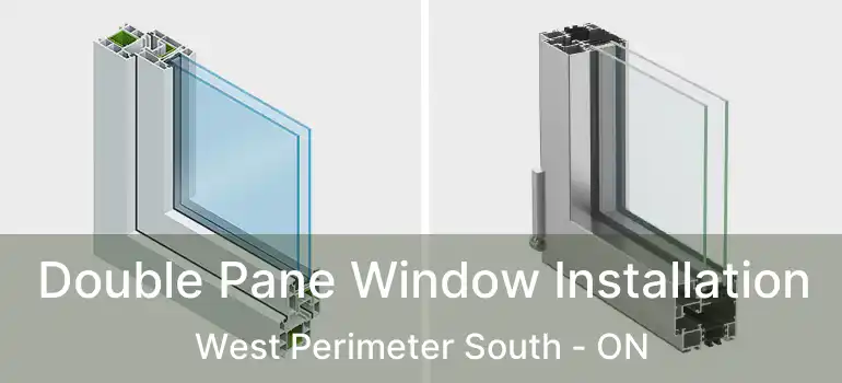  Double Pane Window Installation West Perimeter South - ON